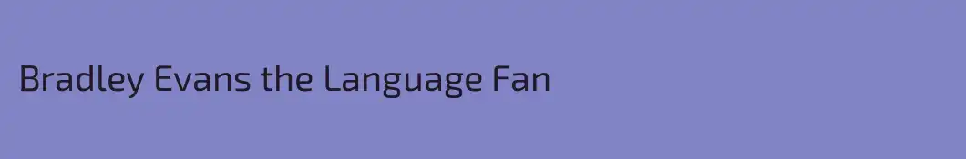 Bradley Evans the Language Fan